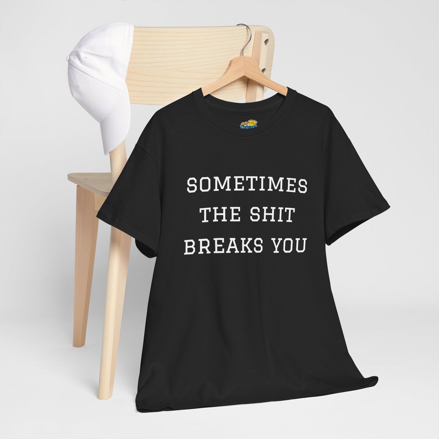 Sometimes the Shit Breaks You