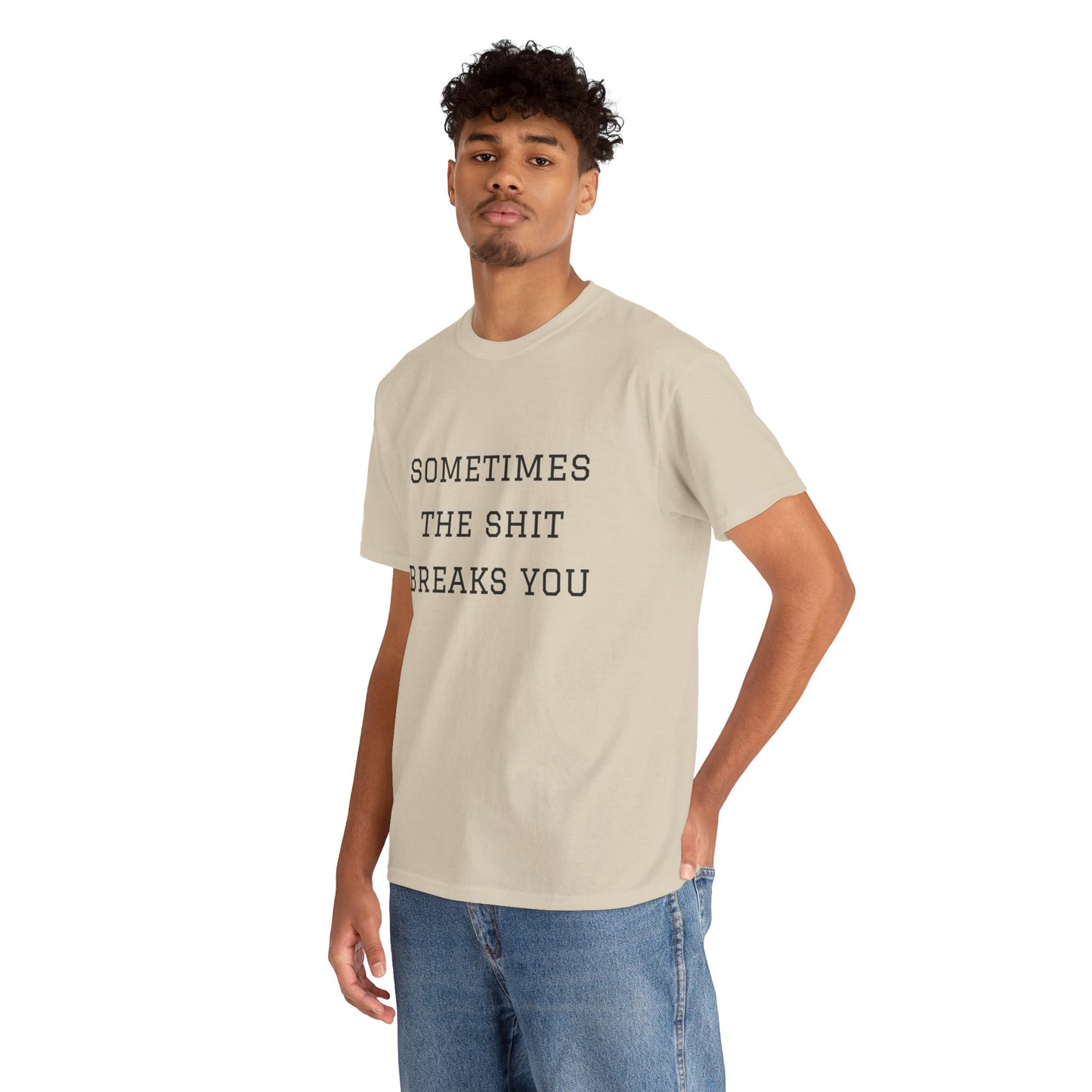 Sometimes the Shit Breaks You