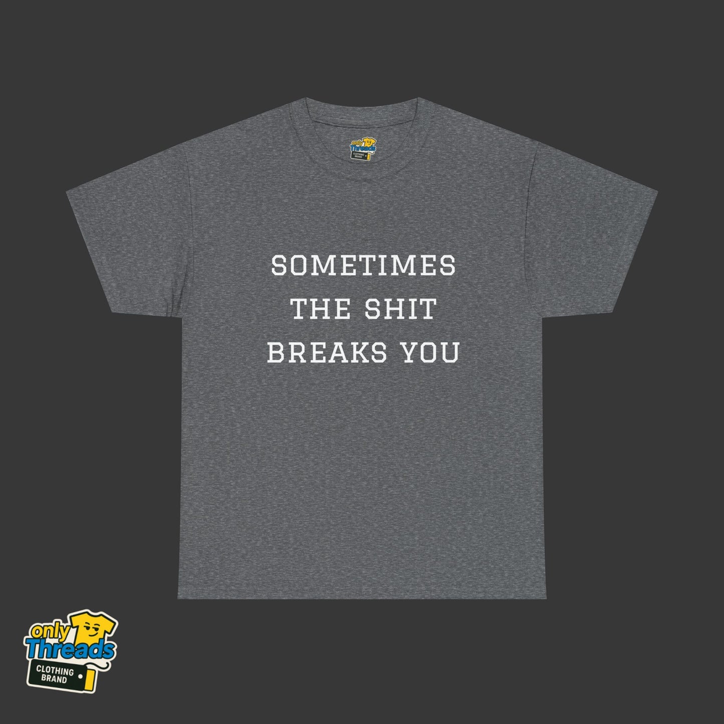Sometimes the Shit Breaks You