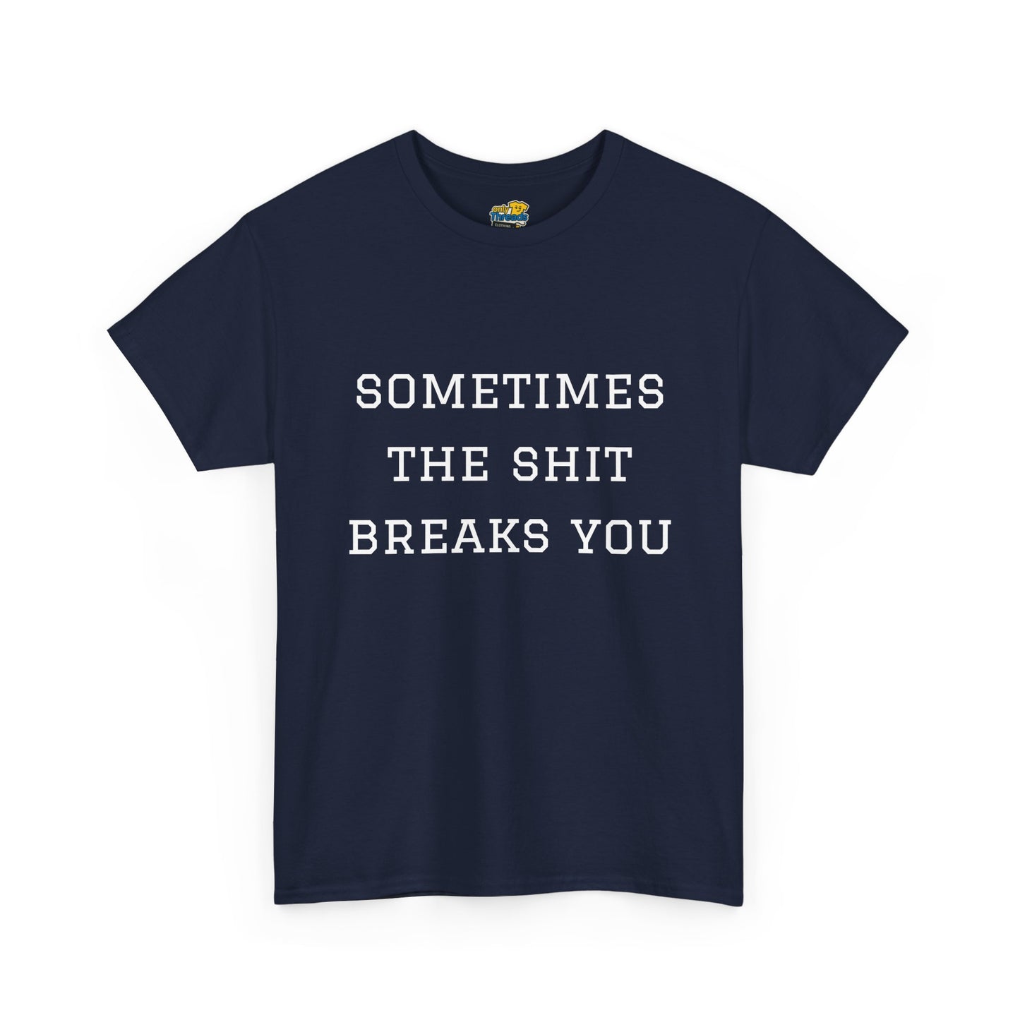 Sometimes the Shit Breaks You