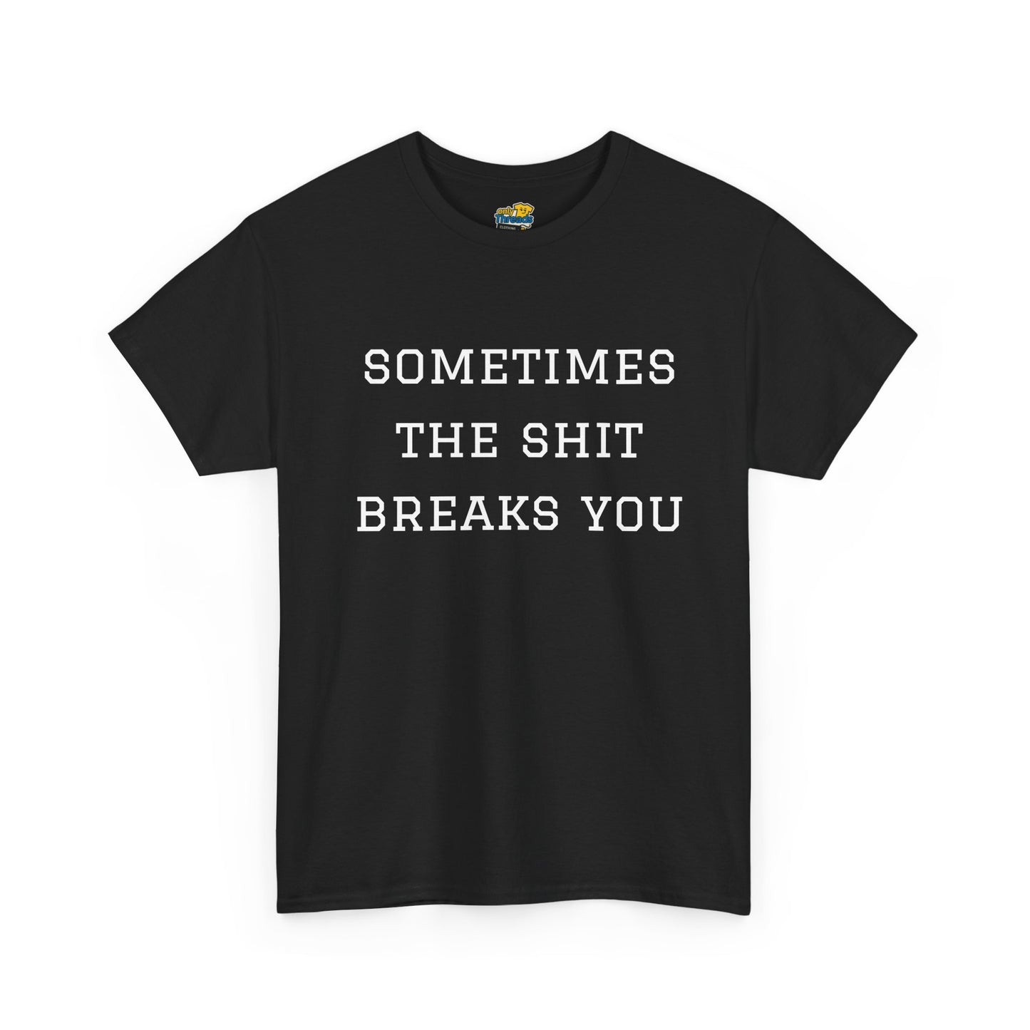 Sometimes the Shit Breaks You
