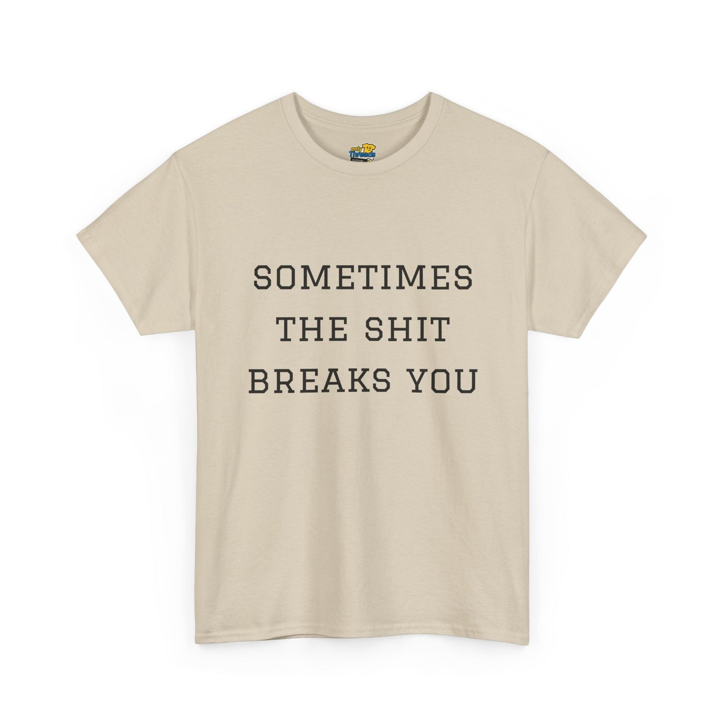Sometimes the Shit Breaks You