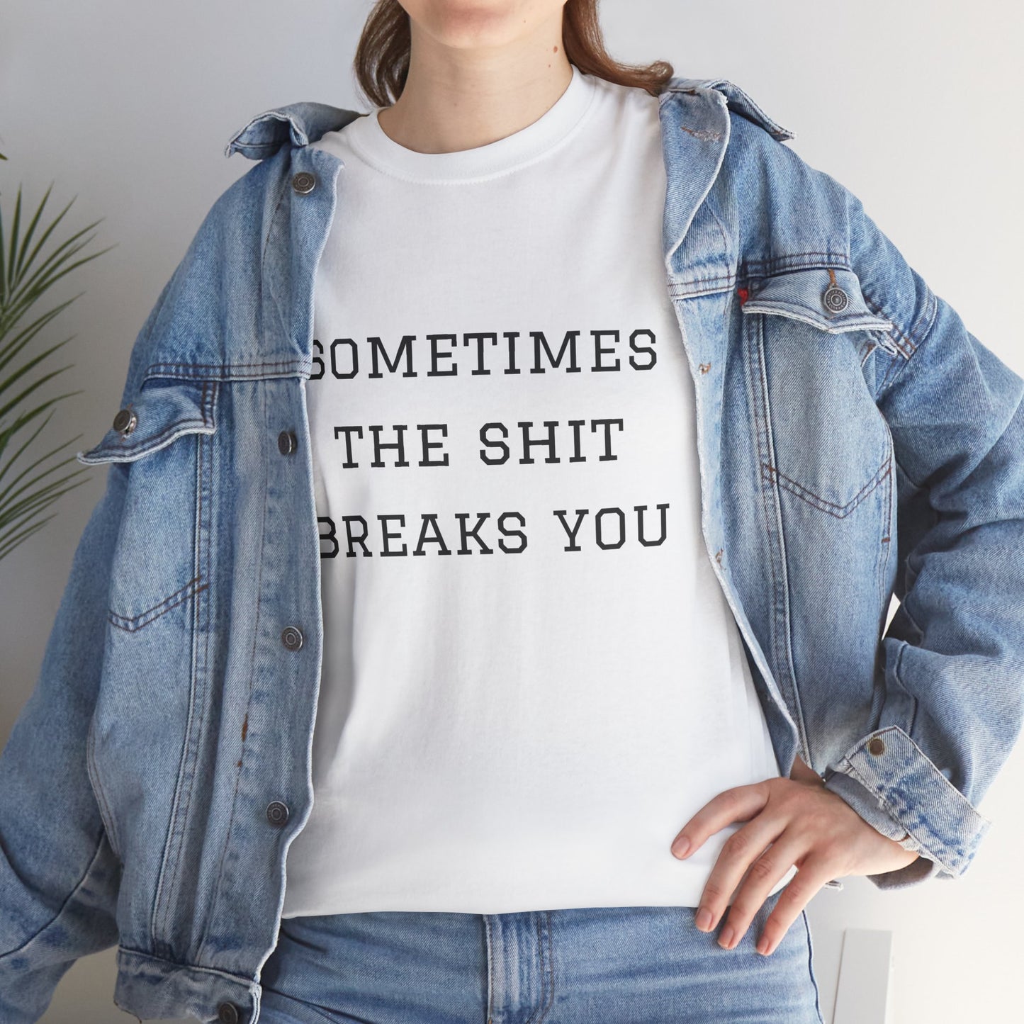 Sometimes the Shit Breaks You