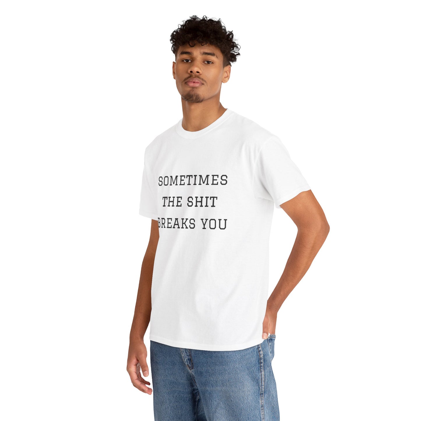 Sometimes the Shit Breaks You
