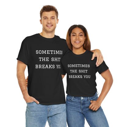 Sometimes the Shit Breaks You