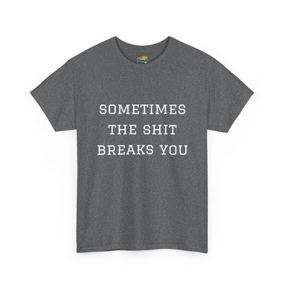 Sometimes the Shit Breaks You