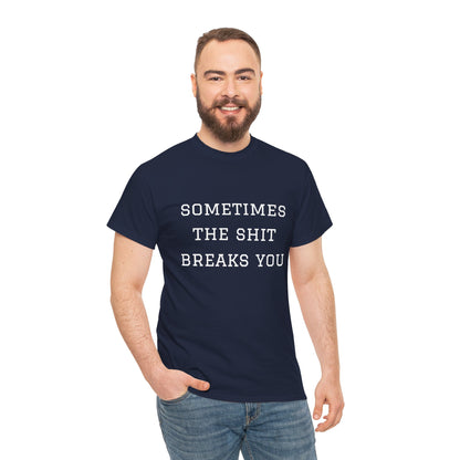 Sometimes the Shit Breaks You