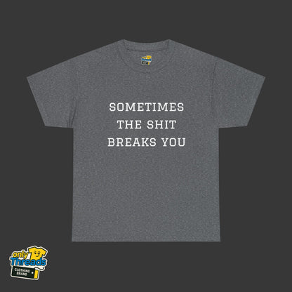 Sometimes the Shit Breaks You