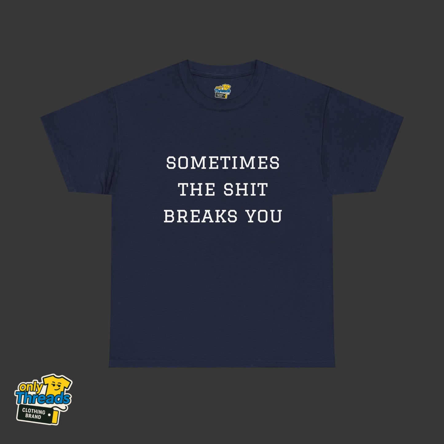 Sometimes the Shit Breaks You