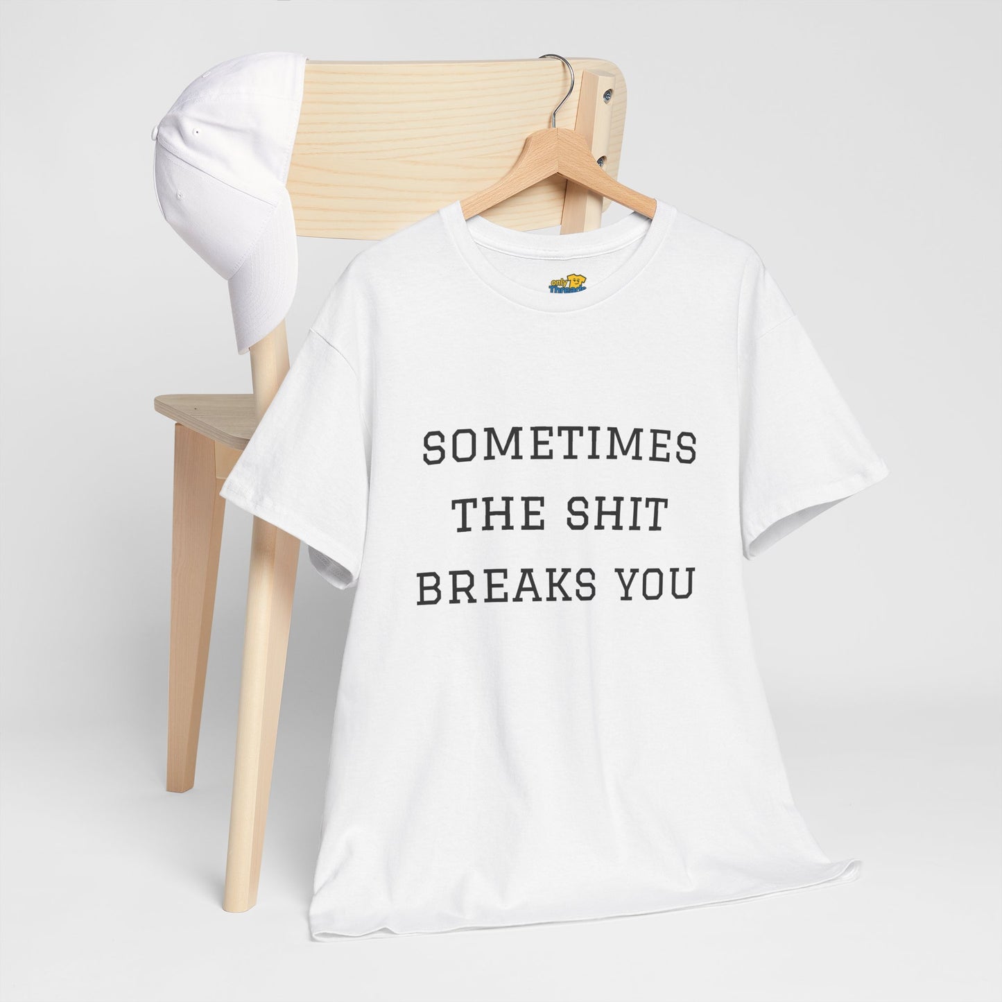 Sometimes the Shit Breaks You
