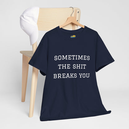 Sometimes the Shit Breaks You