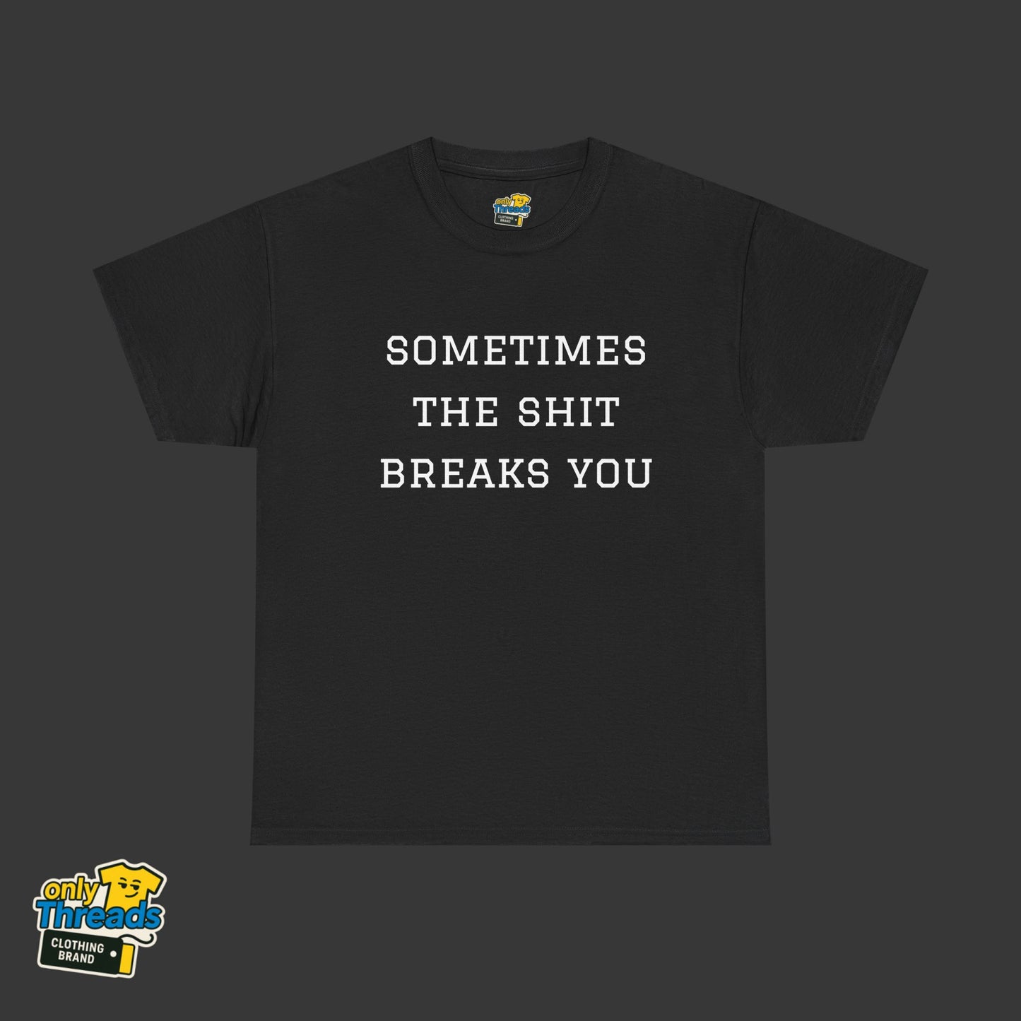Sometimes the Shit Breaks You