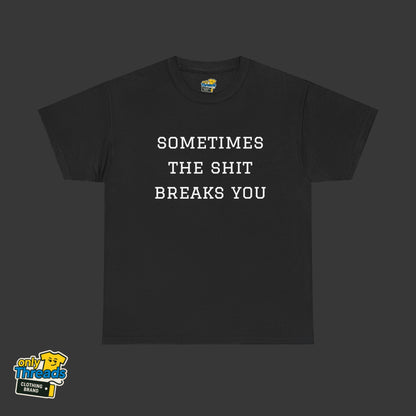 Sometimes the Shit Breaks You