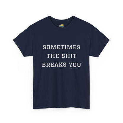 Sometimes the Shit Breaks You