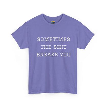 Sometimes the Shit Breaks You
