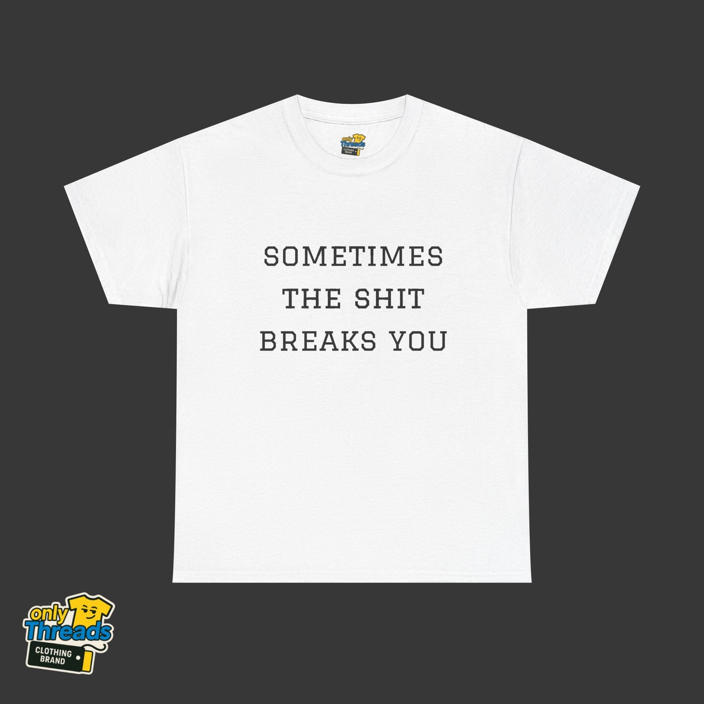 Sometimes the Shit Breaks You