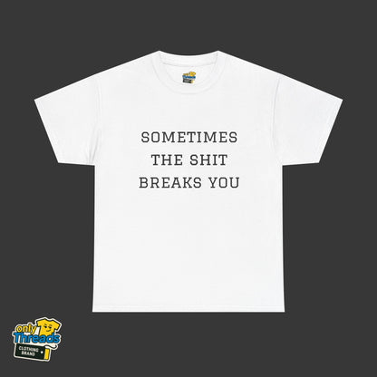 Sometimes the Shit Breaks You
