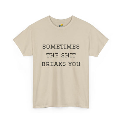 Sometimes the Shit Breaks You