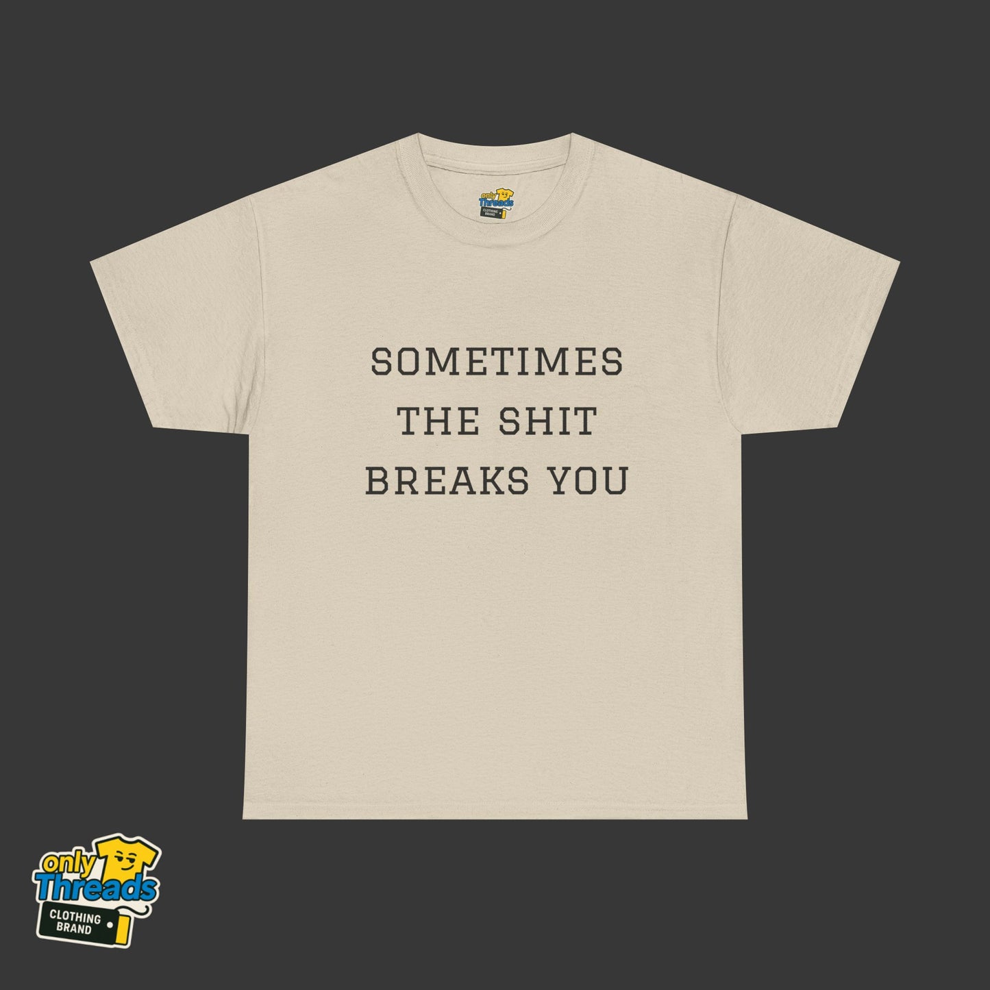 Sometimes the Shit Breaks You