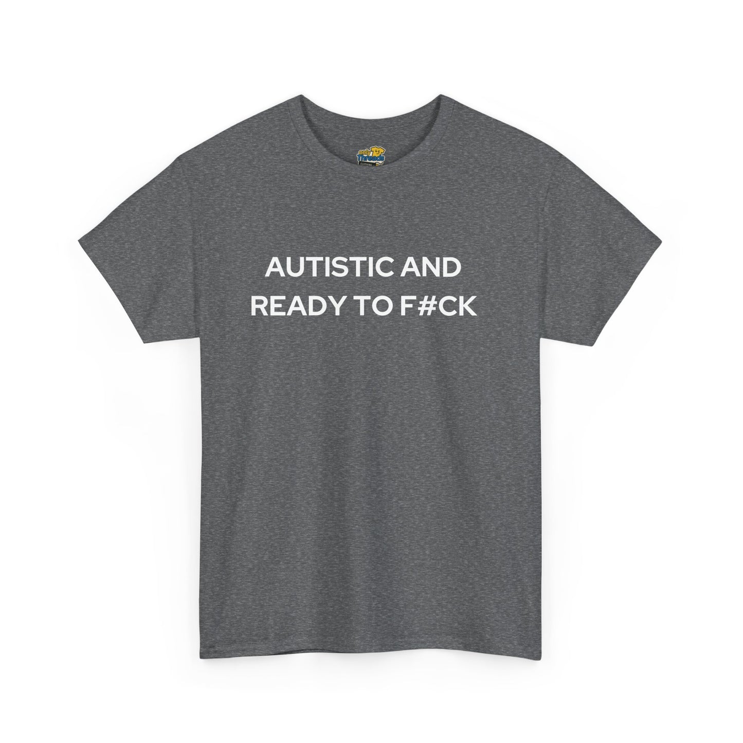 Autistic and Ready to F#ck