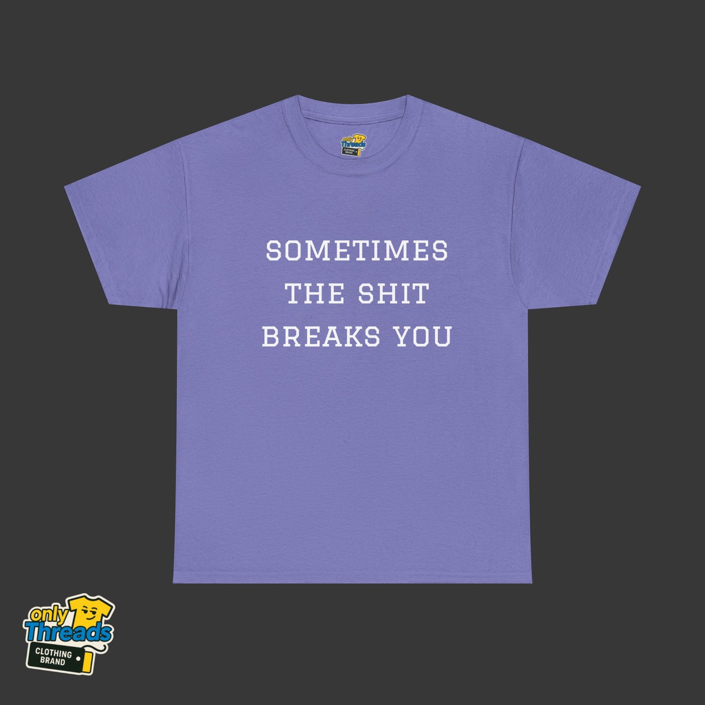 Sometimes the Shit Breaks You