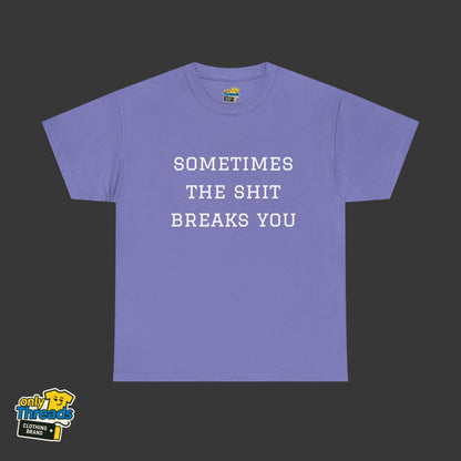 Sometimes the Shit Breaks You